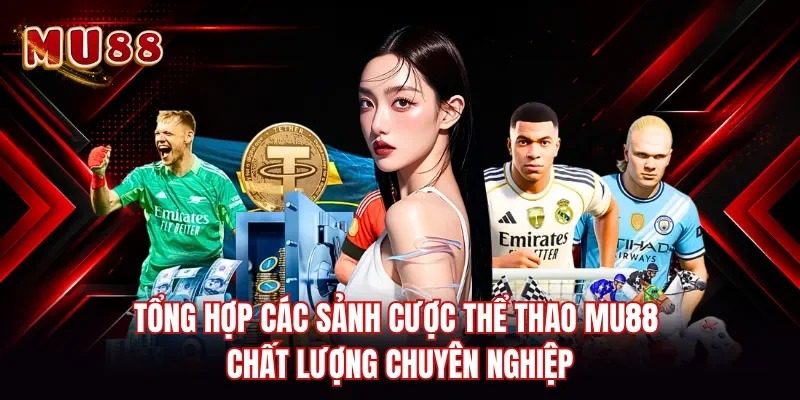 Tổng hợp các sảnh cược thể thao MU88 chất lượng chuyên nghiệp